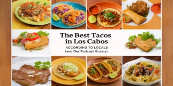 The Best Tacos in Los Cabos According to Locals (and Our Podcast Guests)