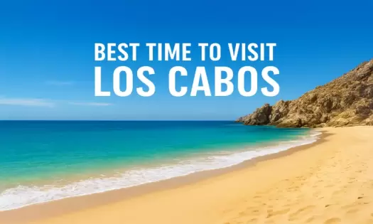 Best Time to Visit Los Cabos: Weather, Crowds, and Events (2025 Guide)
