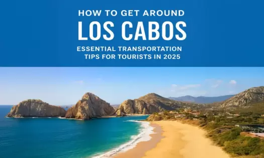 How to Get Around Los Cabos: Essential Transportation Tips for Tourists in 2025