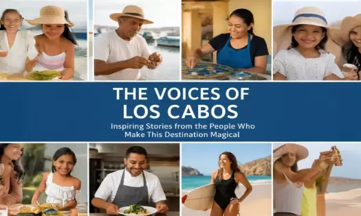 The Voices of Los Cabos: Inspiring Stories from the People Who Make This Destination Magical