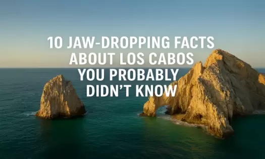 10 Jaw-Dropping Facts About Los Cabos You Probably Didn’t Know