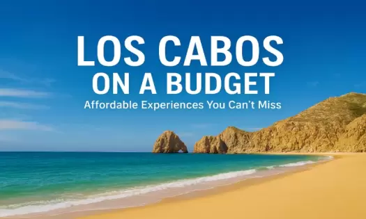 Los Cabos on a Budget: Affordable Experiences You Can’t Miss