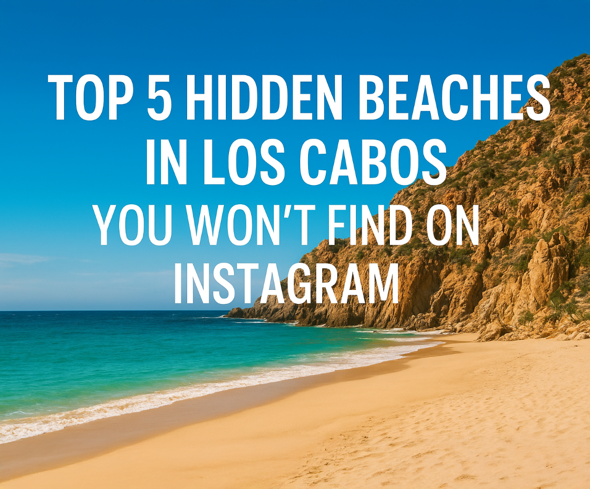 Hidden Beaches in Los Cabos You Won’t Find on Instagram