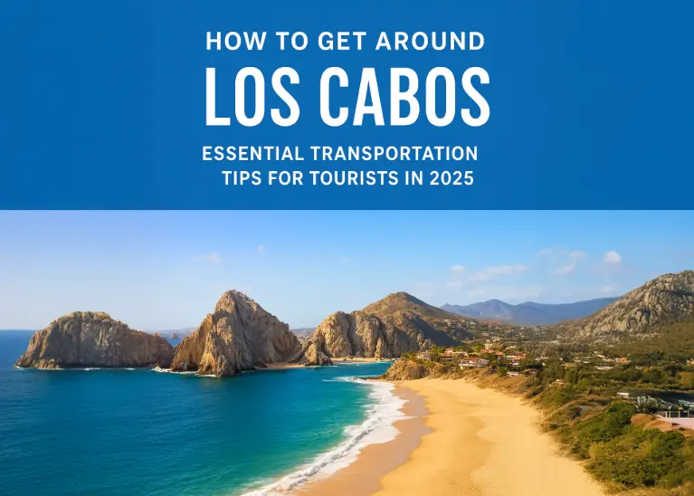 How to Get Around Los Cabos: Best Transportation Tips 2025
