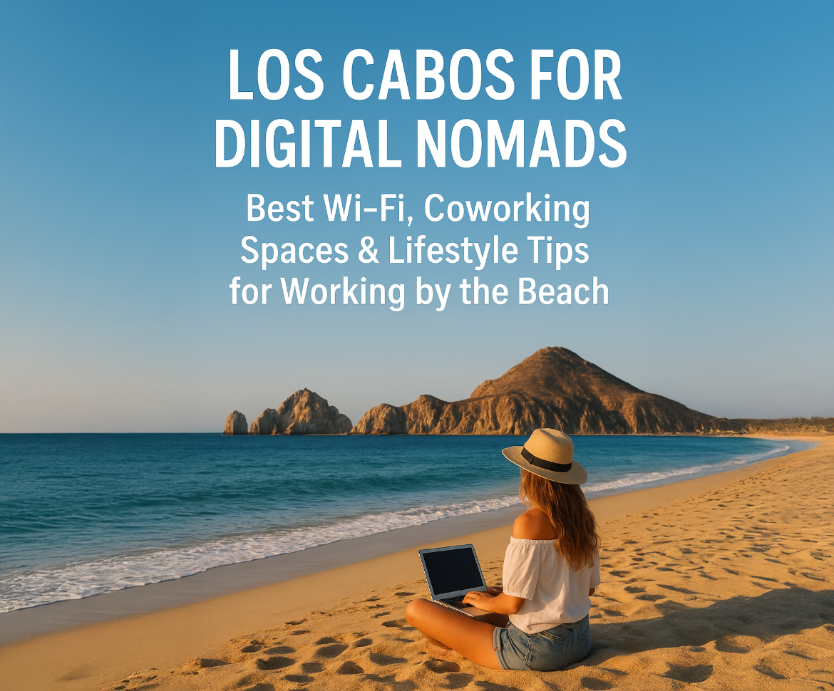 Los Cabos for Digital Nomads | Wi-Fi, Workspaces & Lifestyle Tips