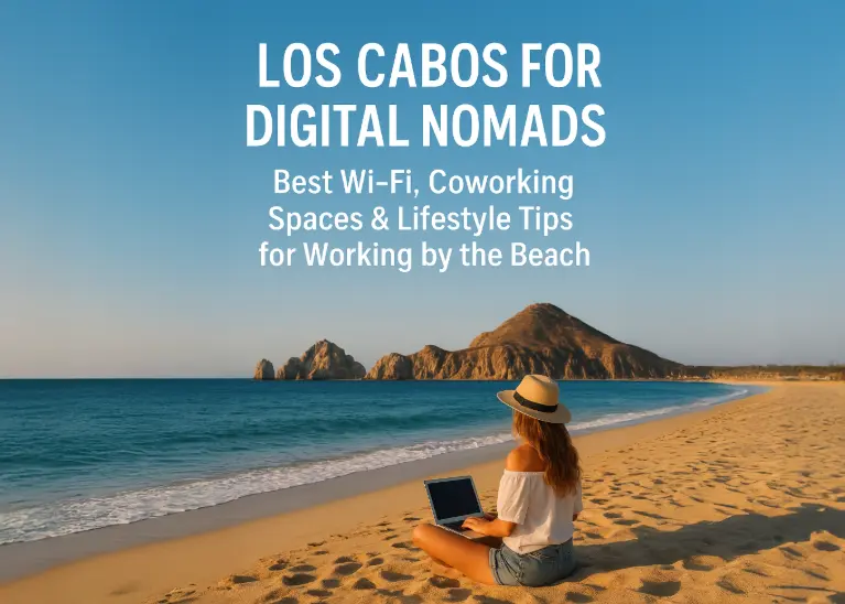 Los Cabos for Digital Nomads | Wi-Fi, Workspaces & Lifestyle Tips