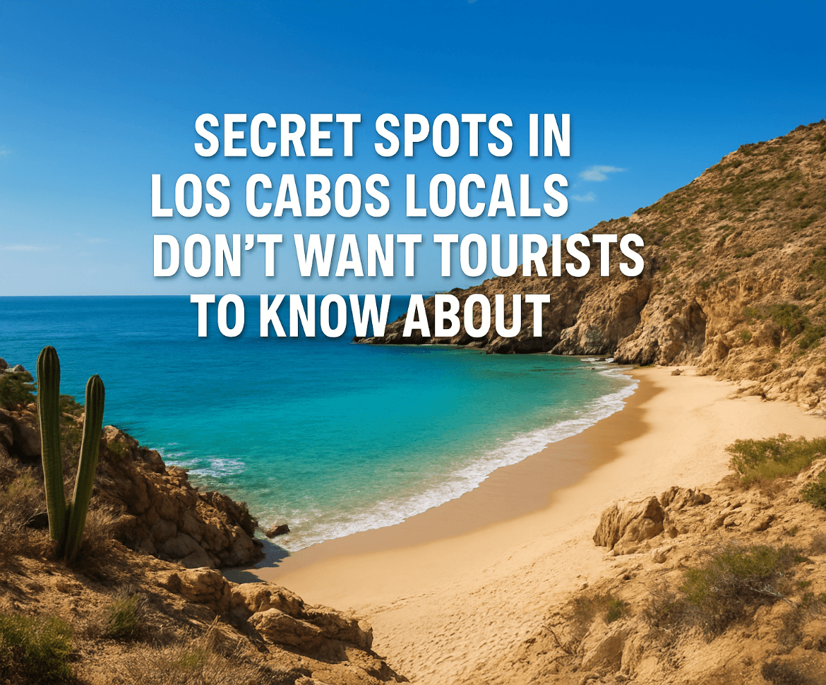 Secret Spots in Los Cabos Locals Don’t Want Tourists to Know About | Hidden Gems Guide 2025