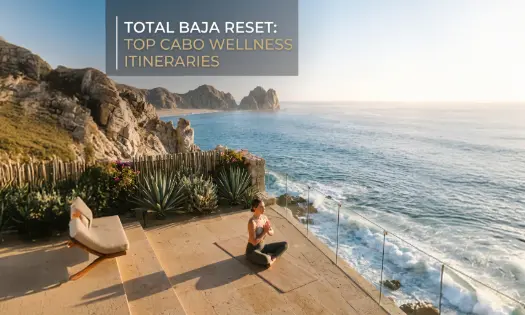 Wellness Itineraries in Cabo: Reset Your Mind & Body in 2026